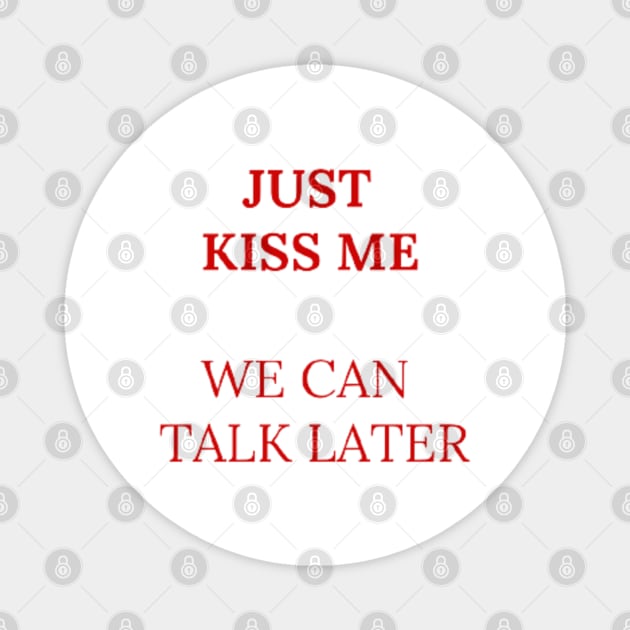 Just kiss me we can talk later Magnet by Clariisa